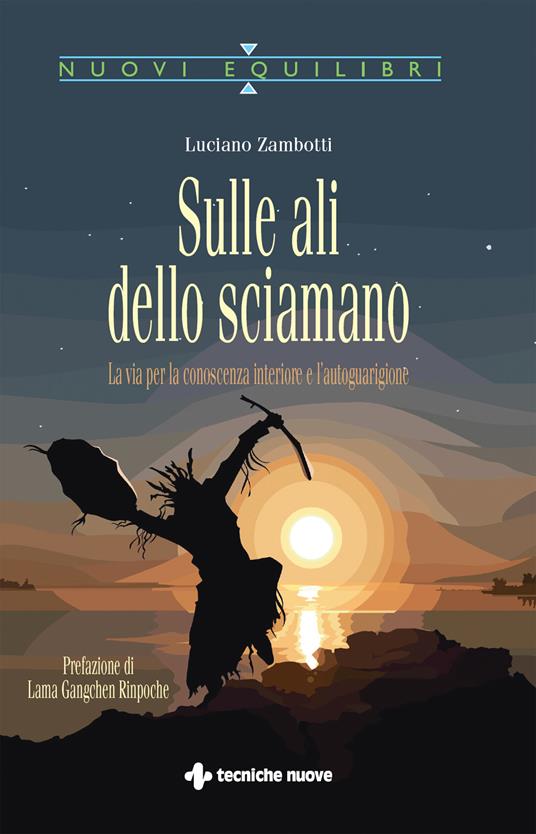 Sulle ali dello sciamano. La via per la conoscenza interiore e l'autoguarigione - Luciano Zambotti - ebook