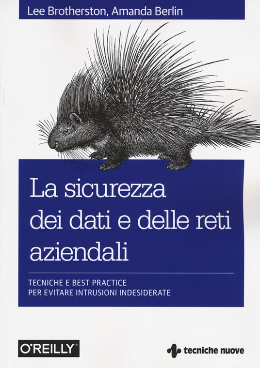 La sicurezza dei dati e delle reti aziendali. Tecniche e best practice per evitare intrusioni indesiderate - Lee Brotherston,Amanda Berlin - copertina