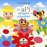 Le api spiegate ai bambini. Ediz. a colori