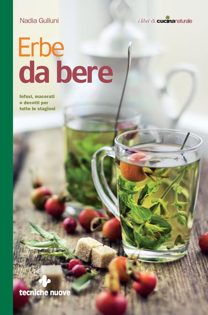 Erbe da bere. Infusi, macerati e decotti per tutte le stagioni - Nadia Gulluni - ebook