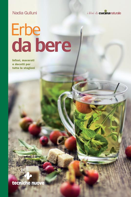 Erbe da bere. Infusi, macerati e decotti per tutte le stagioni - Nadia Gulluni - ebook