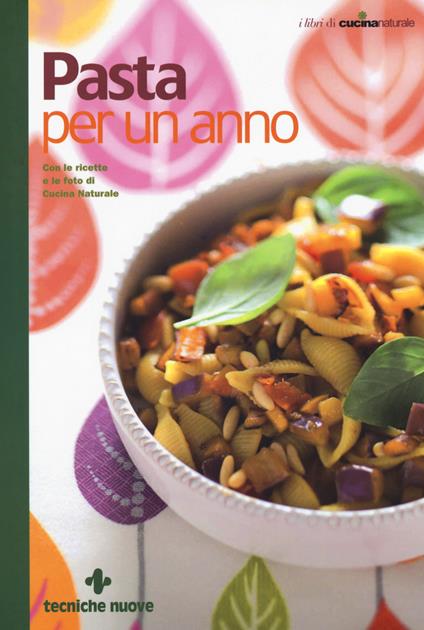 Pasta per un anno. Con le ricette e le foto di Cucina Naturale - copertina