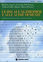 Guida all'Alzheimer e alle altre demenze. Suggerimenti e strategie per la cura e l'assistenza del malato