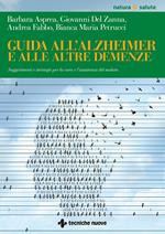Guida all'Alzheimer e alle altre demenze. Suggerimenti e strategie per la cura e l'assistenza del malato