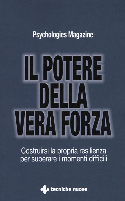 Il potere della vera forza. Costruirsi la propria resilienza per superare i momenti difficili - copertina