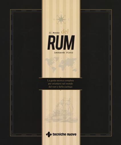 Il mondo del rum. La guida tecnica per orientarsi nel mondo del rum e della cachaça - Leonardo Pinto - copertina