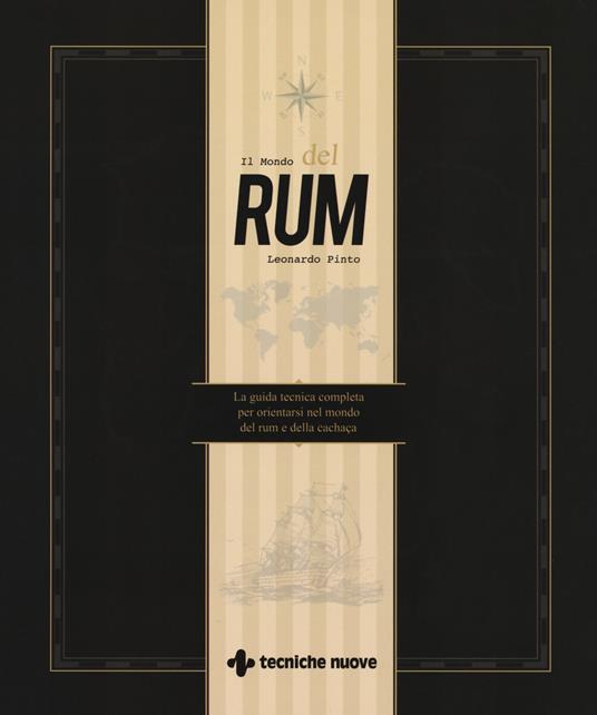 Il mondo del rum. La guida tecnica per orientarsi nel mondo del rum e della cachaça - Leonardo Pinto - copertina