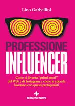 Professione influencer. Come si diventa «primi attori» del web e di Instagram e come le aziende lavorano con questi protagonisti