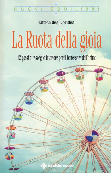 La ruota della gioia. 12 passi di risveglio interiore per il benessere dell'anima - Enrica Des Dorides - copertina