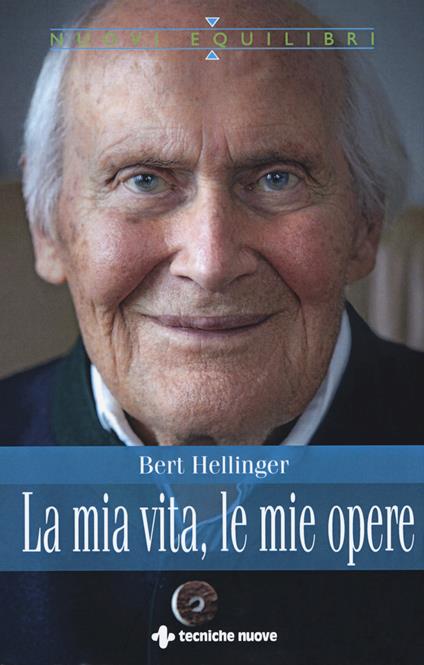 La mia vita, le mie opere - Bert Hellinger,Hanne-Lore Heilmann - copertina