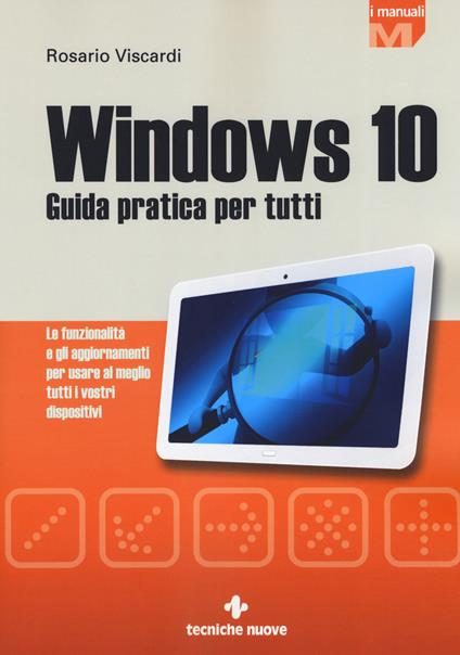 Windows 10. Guida pratica per tutti. Le funzionalità e gli aggiornamenti per usare al meglio tutti i vostri dispositivi. Nuova ediz. - Rosario Viscardi - copertina