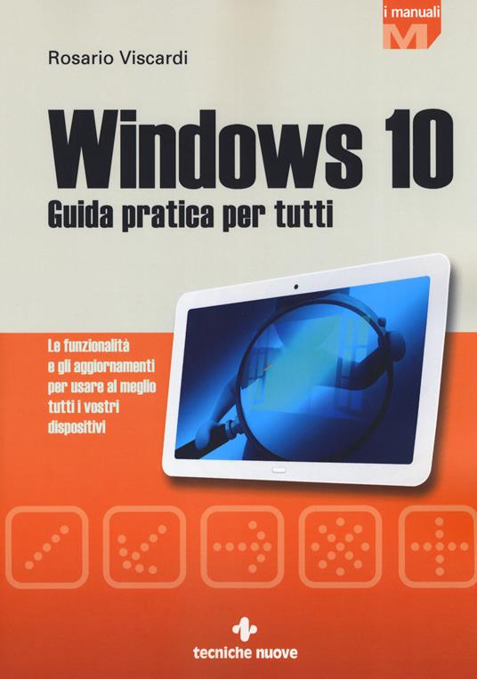 Windows 10. Guida pratica per tutti. Le funzionalità e gli aggiornamenti per usare al meglio tutti i vostri dispositivi. Nuova ediz. - Rosario Viscardi - copertina