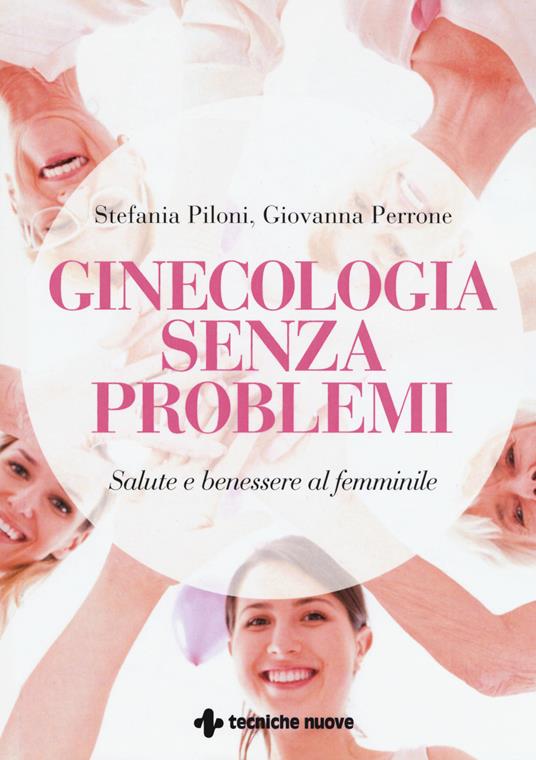 Ginecologia senza problemi. Salute e benessere al femminile - Stefania Piloni,Giovanna Perrone - copertina