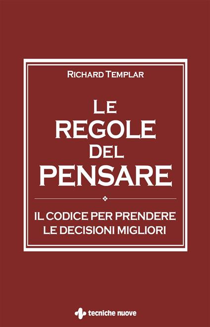 Le regole del pensare. Il codice per prendere le decisioni migliori - Richard Templar - ebook