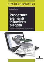 Progettare elementi in lamiera piegata. Trucchi e consigli per l'ufficio tecnico