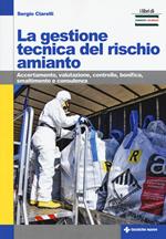 La gestione tecnica del rischio amianto. Accertamento, valutazione, controllo, bonifica, smaltimento e consulenza