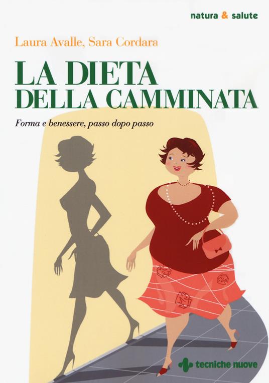 La dieta della camminata. Forma e benessere, passo dopo passo - Laura Avalle,Sara Cordara - copertina