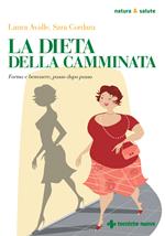 La dieta della camminata. Forma e benessere, passo dopo passo