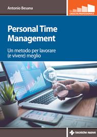 Personal time management. Un metodo per lavorare (e vivere) meglio