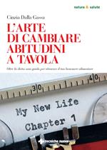 L' arte di cambiare abitudini a tavola. Oltre la dieta: una guida per ritrovare il tuo benessere alimentare