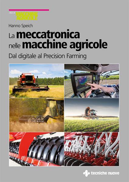 La meccatronica nelle macchine agricole. Dal digitale al Precision Farming - Hanno Speich - copertina