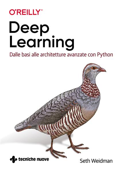 Deep learning. Dalle basi alle architetture avanzate con Python - Seth Weidman - copertina
