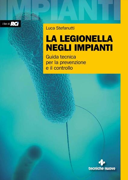 La legionella negli impianti. Guida tecnica per la prevenzione e il controllo - Luca Stefanutti - ebook