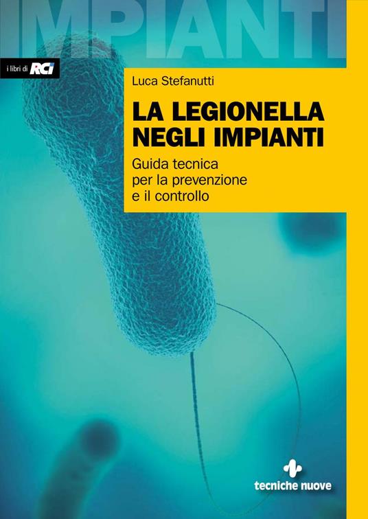 La legionella negli impianti. Guida tecnica per la prevenzione e il controllo - Luca Stefanutti - ebook