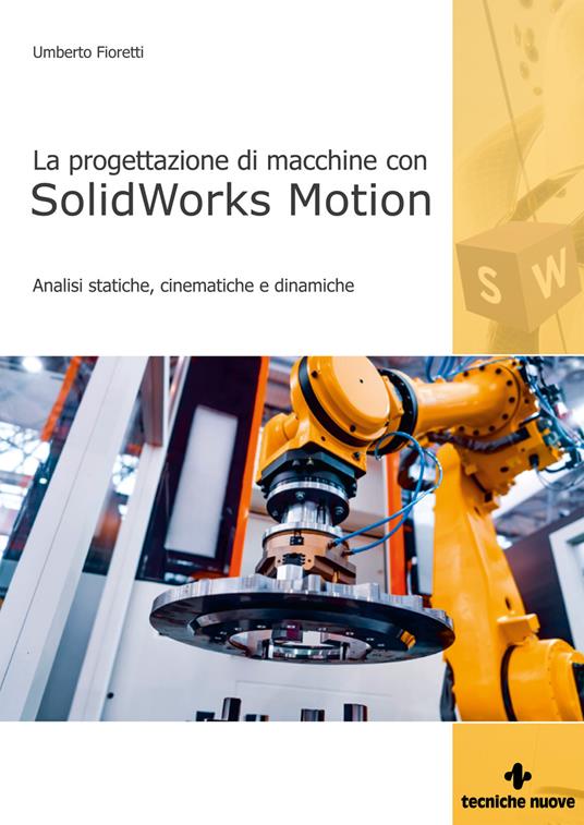 Progettazione di macchine con solidworks motion. Analisi statiche, cinematiche e dinamiche - Umberto Fioretti - copertina