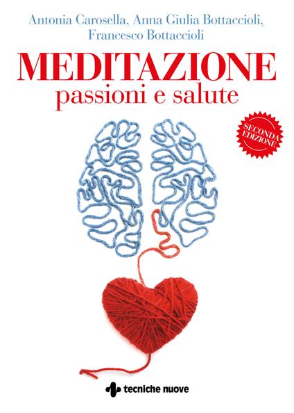 Meditazione, passioni e salute - Antonia Carosella,Anna Giulia Bottaccioli,Francesco Bottaccioli - copertina
