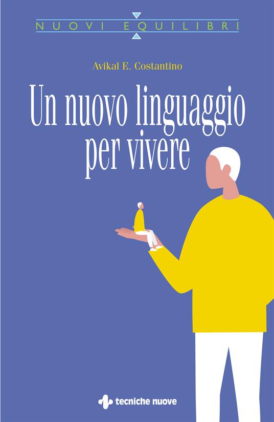 Un nuovo linguaggio per vivere - Avikal E. Costantino - copertina