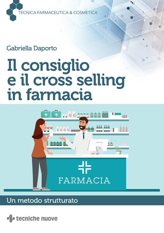 Il consiglio e il cross selling in farmacia. Un metodo strutturato - Gabriella Daporto - ebook