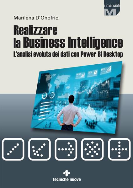 Realizzare la business intelligence. L'analisi evoluta dei dati con Power bi desktop - Marilena D'Onofrio - copertina