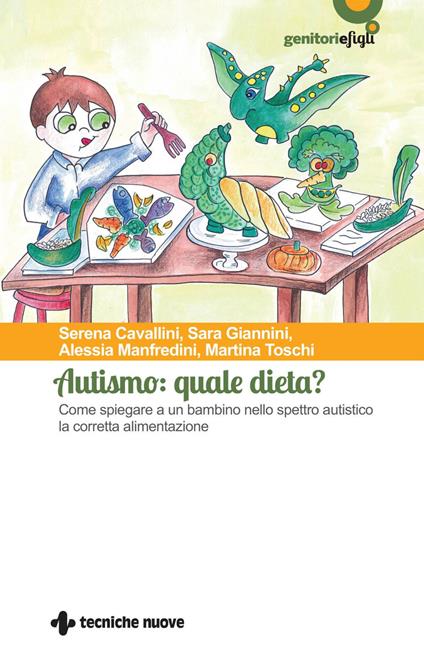 Autismo: quale dieta? Come spiegare a un bambino nello spettro autistico la corretta alimentazione - Serena Cavallini,Sara Giannini,Alessia Manfredini,Martina Toschi - ebook