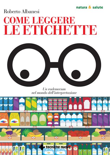 Come leggere le etichette. Un vademecum nel mondo dell’interpretazione - Roberto Albanesi - copertina