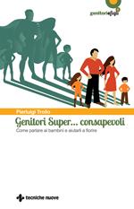 Genitori super… consapevoli. Come parlare ai bambini e aiutarli a fiorire