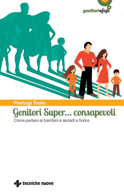 Genitori super... consapevoli. Come parlare ai bambini e aiutarli a fiorire - Pierluigi Troilo - ebook