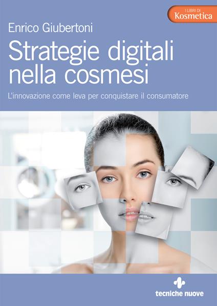 Strategie digitali nella cosmesi. L’innovazione come leva per conquistare il consumatore - Enrico Giubertoni - copertina