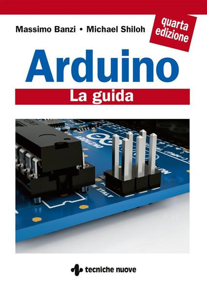 Arduino. La guida ufficiale - Massimo Banzi,Michael Shiloh,Barbara Sansone,Rosario Viscardi - ebook