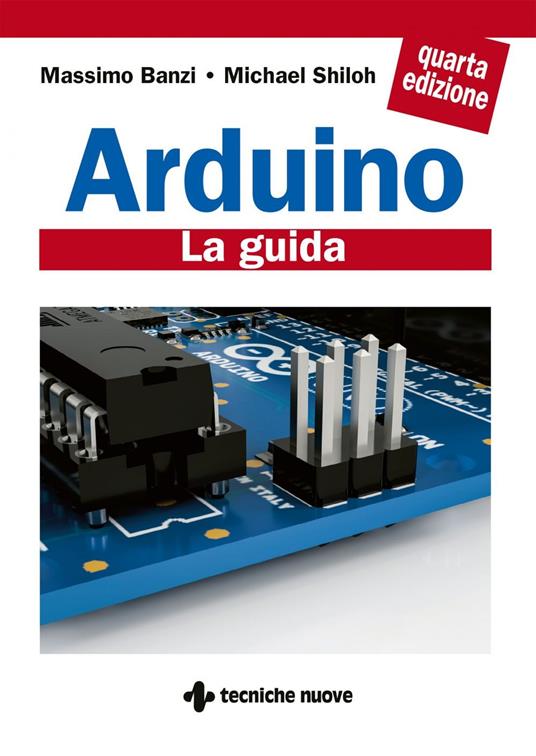 Arduino. La guida ufficiale - Massimo Banzi,Michael Shiloh,Barbara Sansone,Rosario Viscardi - ebook