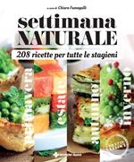 Settimana naturale. 208 ricette per tutte le stagioni