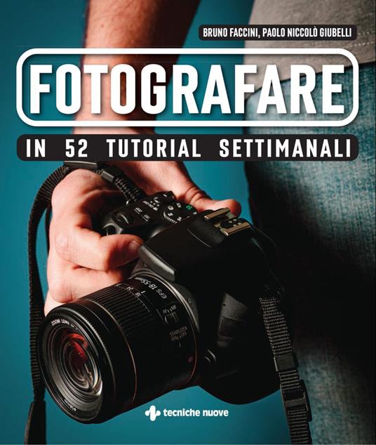 Fotografare in 52 tutorial settimanali - Bruno Faccini,Paolo Niccolò Giubelli - ebook