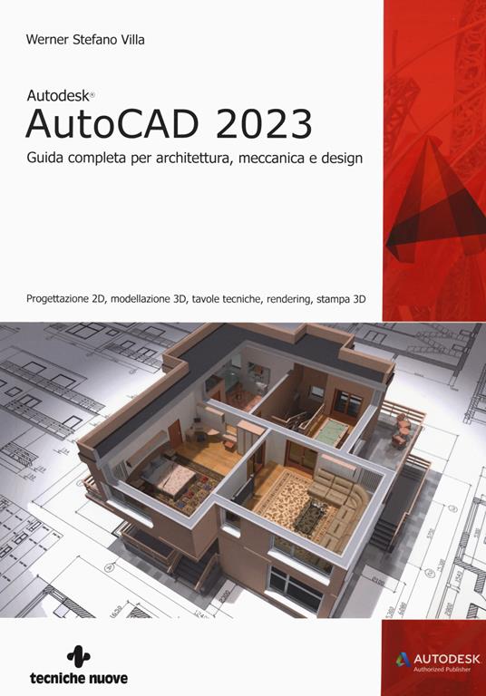 Autodesk® AutoCAD 2023. Guida completa per architettura, meccanica e design. Progettazione 2D, modellazione 3D, tavole tecniche, rendering, stampa 3D - Werner Stefano Villa - copertina