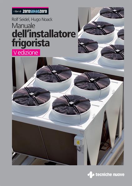 Manuale dell'installatore frigorista - Rolf Seidel,Hugo Noack - copertina