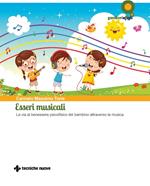 Esseri musicali. La via al benessere psicofisico del bambino attraverso la musica