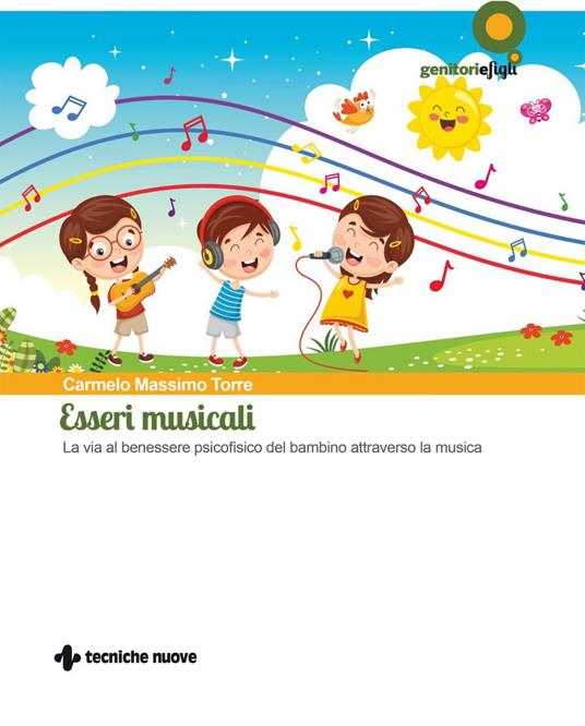 Esseri musicali. La via al benessere psicofisico del bambino attraverso la musica - Carmelo Massimo Torre - ebook