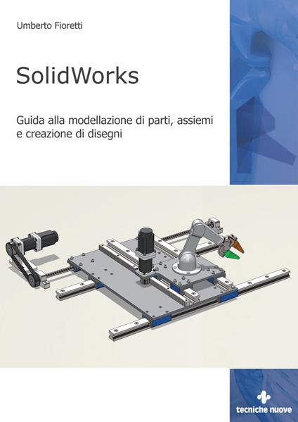 SolidWorks. Guida alla modellazione di parti, assiemi e creazione di disegni - Umberto Fioretti - copertina