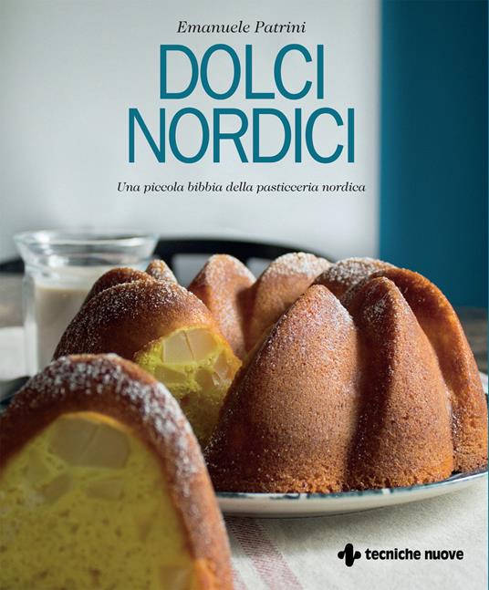 Dolci nordici. Una piccola bibbia della pasticceria nordica - Emanuele Patrini - copertina