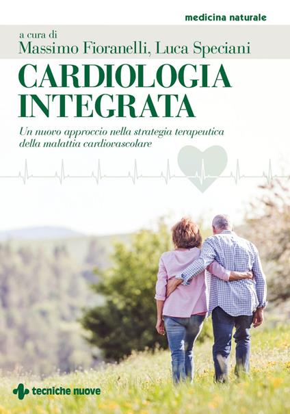 Cardiologia integrata. Un nuovo approccio nella strategia terapeutica della malattia cardiovascolare - Massimo Fioranelli,Luca Speciani - ebook