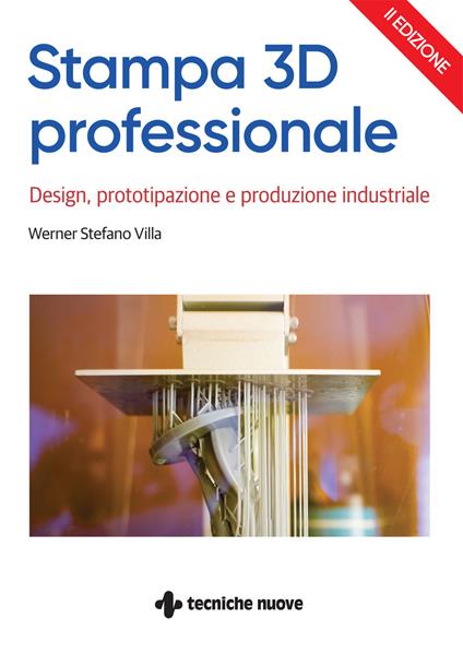 Stampa 3D professionale. Design, prototipazione e produzione industriale - Werner Stefano Villa - copertina